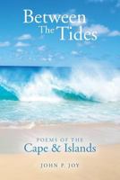 Between The Tides: Poems Of The Cape & Islands 1539564207 Book Cover