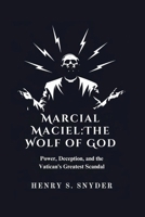Marcial Maciel:The Wolf of God: Power, Deception, and the Vatican's Greatest Scandal B0FLX5ZRY7 Book Cover