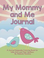My Mommy and Me Journal: A Journal Keepsake Coloring Book for Little Girls and Their Mothers 1953989179 Book Cover