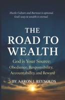 The Road to Wealth: God is Your Source: Obedience, Responsibility, Accountability, and Reward B0FRN6J6MT Book Cover