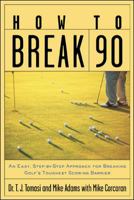 How to Break 90: An Easy Approach for Breaking Golf's Toughest Scoring Barrier 0071385592 Book Cover