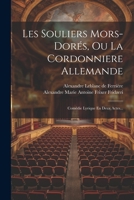 Les Souliers Mors-Dores, Ou La Cordonniere Allemande: Comedie Lyrique En Deux Actes... - Primary Source Edition 2012737749 Book Cover