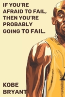 Kobe Bryant: If you’re afraid to fail, then you’re probably going to fail B0849Y33VC Book Cover