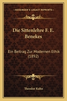 Die Sittenlehre F. E. Benekes: Ein Beitrag Zur Modernen Ethik (1892) 1168321387 Book Cover