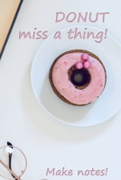 DONUT miss a thing!: Make notes! (Donuts) 1678625728 Book Cover