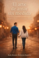 El arte de amar sin medida: Cuando el amor no entiende de normas (Spanish Edition) B0GNZRYKKK Book Cover
