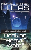 Drinking Heavy Water: a Montague Portal novel 1642350478 Book Cover