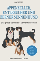 Appenzeller, Entlebucher und Berner Sennenhund: Das große Schweizer-Sennenhundebuch B08W7JH733 Book Cover