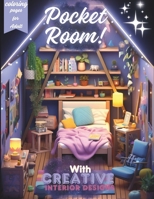 Pocket Room! With Creative Interior Disigns: Coloring Book For Adults a compilation of 60+ coloring pages, Features Cozy, Beautiful & Peaceful Rooms Illustrations for Relaxation and Stress Relieving B0CRTD146Y Book Cover