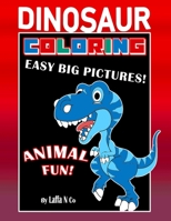 Dinosaur Coloring Easy Big Pictures Animal Fun: Hours Of Entertainment For Toddlers And Young Children B08HW34QK6 Book Cover