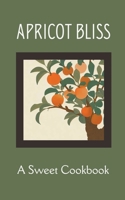 Apricot Bliss: A Sweet Cookbook B0CCXT3CSL Book Cover