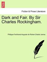 Dark and Fair. By Sir Charles Rockingham. 1241407541 Book Cover
