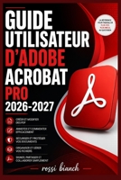 GUIDE UTILISATEUR D'ADOBE ACROBAT PRO 2026-2027: Un Parcours Structuré Pour Une Utilisation Quotidienne Et Un Succès À Long Terme (French Edition) B0H16ZPP8S Book Cover