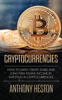 Cryptocurrencies: How to Safely Create Stable and Long-term Passive Income by Investing in Cryptocurrencies (The Digital Currency Era) 1975623703 Book Cover