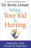 When Your Kid Is Hurting: Helping Your Child Through the Tough Days 0800735064 Book Cover