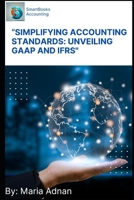 “Simplifying Accounting Standards: Unveiling GAAP and IFRS" B0CLRGYMRK Book Cover