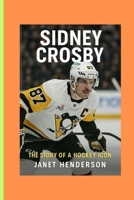 SIDNEY CROSBY: THE STORY OF A HOCKEY ICON B0F6349RK2 Book Cover