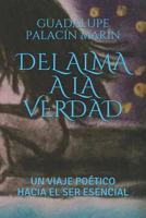 DEL ALMA A LA VERDAD: UN VIAJE POÉTICO HACIA EL SER ESENCIAL 1731514905 Book Cover