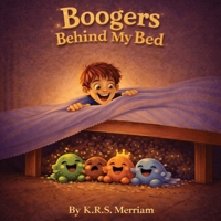 Boogers Behind My Bed: A Funny Rhyming Picture Book for Kids Ages 4–8 Full of Silly Humor and Laugh-Out-Loud Fun B0GPN3285D Book Cover