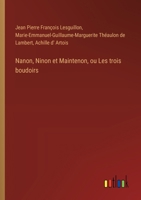 Nanon, Ninon et Maintenon, ou Les trois boudoirs (French Edition) 3385079926 Book Cover