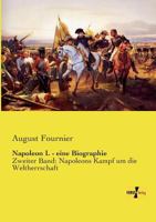 Napoleon I: Bd. Napoleons Kampf Um Die Weltherrschaft 1147381569 Book Cover