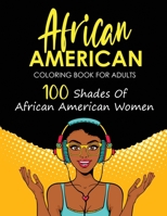 African American Coloring Book For Adults: 100 Shades Of African American Women B08HTP4P5Y Book Cover