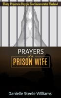 Prayers of a Prison Wife: Thirty Prayers to Pray for Your Incarcerated Husband 109860072X Book Cover
