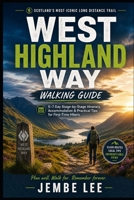 West Highland Way Walking Guide: 5–7 Day Stage-by-Stage Itinerary, Accommodation & Practical Tips for First-Time Hiker B0GZF1WDN4 Book Cover