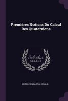 Premières Notions Du Calcul Des Quaternions 1377375986 Book Cover