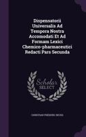 Dispensatorii Universalis Ad Tempora Nostra Accomodati Et Ad Formam Lexici Chemico-pharmaceutici Redacti Pars Secunda 1179339231 Book Cover