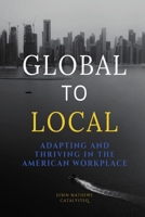 Global to Local: Adapting and Thriving in the American Workplace (B&W Edition) B0FCG4WHL6 Book Cover