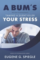 A Bum's Taming a Silent Killer: Your Stress (Book 4) B0CKKNVT8B Book Cover