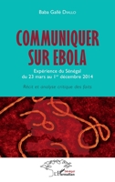 Communiquer sur Ebola. Expérience du Sénégal du 23 mars au 1er décembre 2014: Récit et analyse critique des faits (Harmattan Sénégal) (French Edition) 2343217203 Book Cover