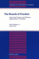 The Bounds of Freedom: About the Eastern and Western Approaches to Freedom (American University Studies Series V, Philosophy) 0820425141 Book Cover