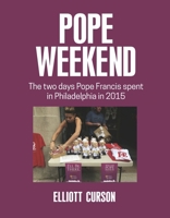 Pope Weekend: The two days Pope Francis spent in Philadelphia in 2015 B0F86X3PBX Book Cover