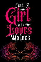 Just a Girl Who loves Wolves: Journal for Wolves Lover Girls(6”x9”) With Lined and Blank  110 Pages, Perfect for Journal, and Notes. 1670252949 Book Cover