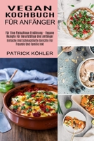 Vegan Kochbuch Für Anfänger: Einfache Und Schmackhafte Gerichte Für Freunde Und Familie Inkl (Für Eine Fleischlose Ernährung - Vegane Rezepte Für Berufstätige Und Anfänger) 1774850567 Book Cover