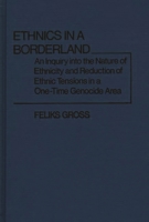 Ethnics in a Borderland: An Inquiry into the Nature of Ethnicity and Reduction of Ethnic Tensions in a One-Time Genocide Area (Contributions in Sociology) 0313203105 Book Cover