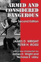 Armed and Considered Dangerous: A Survey of Felons and Their Firearms (Social Institutions and Social Change) 0202303314 Book Cover