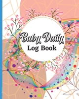 Baby Tracker for Newborns: Daily Schedule Feeding Food Sleep Naps Activity Diaper Change Monitor Notes For Daycare, Babysitter, Caregiver, Infant 1803902558 Book Cover