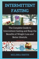 A Beginners Guide to Intermittent Fasting: The Complete Guide to Intermittent fasting and Reap the Benefits of Weight Loss and Better lifestyle. 1802269401 Book Cover