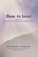 Dark to Light Volume 2: Ancient Codes of Kabbalah, Zohar and Torah B0F3TKJBYL Book Cover