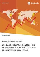 Rationalität Versus Intuition? Wie Das Behavioral Controlling Den Menschen in Den Mittelpunkt Des Unternehmens Stellt (German Edition) 3960954859 Book Cover