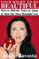 Your Right to Be Beautiful: How to Halt the Train of Aging and Meet the Most Beautiful You 097424340X Book Cover