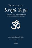 The Secret of Kriya Yoga: A Panoramic View of the Kriya Yoga of Sri Shyama Charan Lahiri Mahasaya B0GRN122XN Book Cover