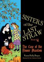 Sisters Of The Last Straw: The Case Of The Flower Phantom (Book # 4) 1505112001 Book Cover