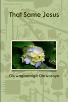 That Same Jesus 1304199932 Book Cover