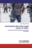 Overlooked Alarming Legal Issues in India: Death Sentencing, Waging War and Manual Scavenging 6139473888 Book Cover