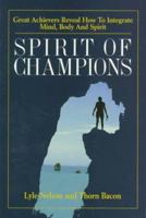 Spirit of Champions: Great Achievers Reveal How to Unify Body, Mind and Spirit 1885221495 Book Cover