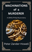 Machinations of a Murderer: A 1940s Philip Bryce story B0BXN5TSZC Book Cover